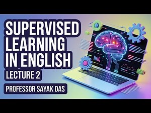 Supervised Machine Learning Explained in English | Complete Beginner Guide | Professor Sayak Das