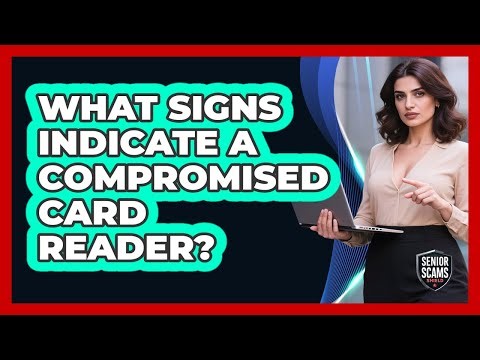 What Signs Indicate A Compromised Card Reader?