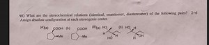 iii) What are the stereochemical relations (identical, enantiom... | Filo