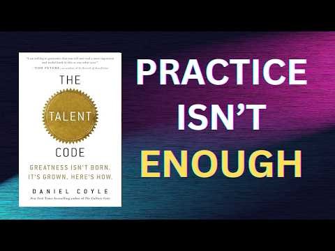 The TALENT CODE - Why Practice Doesn't Make Perfect