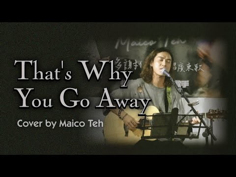 That's Why You Go Away (Cover by Maico Teh)