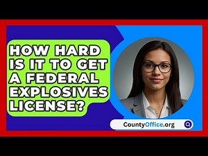 How Hard Is It To Get A Federal Explosives License? - CountyOffice.org
