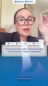 FITRI Salhuteru Sebut Nikita Mirzani Ditinggalkan Teman Teman Dekatnya usai Dipenjara