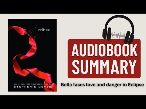 Eclipse by Stephenie Meyer | Audiobook Summary of Love, Danger & Impossible Choices