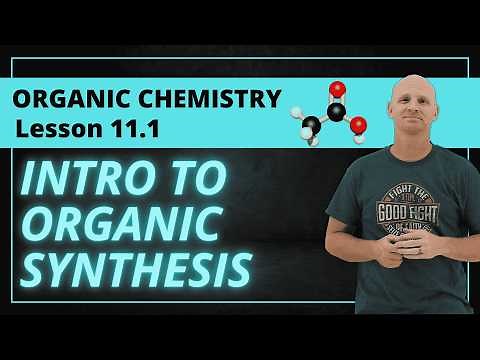 Introduction to Organic Synthesis | Retrosynthesis | 11.1 Organic Chemistry