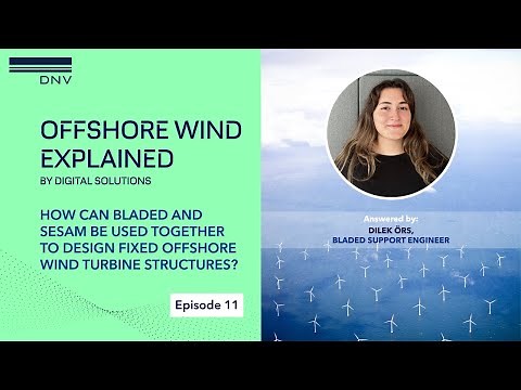 Offshore Wind Explained E11: How can Bladed and Sesam design fixed offshore wind turbine structures?