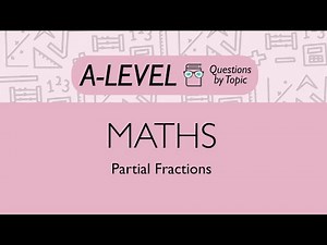 Partial Fractions - Q3 | Maths A-level | PMT Education