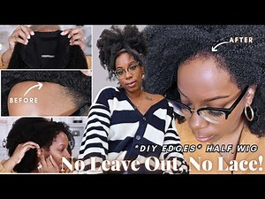 *DIY EDGES* Natural Half Wig Install NO Leave Out, NO Lace! Thin Hairline Approved!