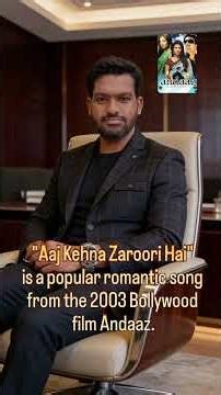 "Aaj Kehna Zaroori Hai" is a popular romantic song from the 2003 Bollywood film Andaaz.