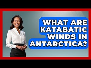 What Are Katabatic Winds In Antarctica? - Polar Regions Uncovered