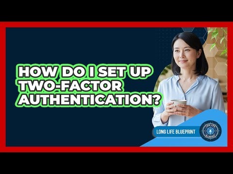 How Do I Set Up Two-Factor Authentication?