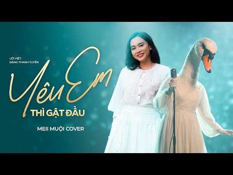 Yêu Em Thì Gật Đầu (bản Hot TikTok) - Đặng Thanh Tuyền x Ca Sĩ Giấu Mặt Cover (Meii Muội Version)