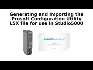 Generating and Importing the Prosoft Configuration Utility L5X file into Studio 5000