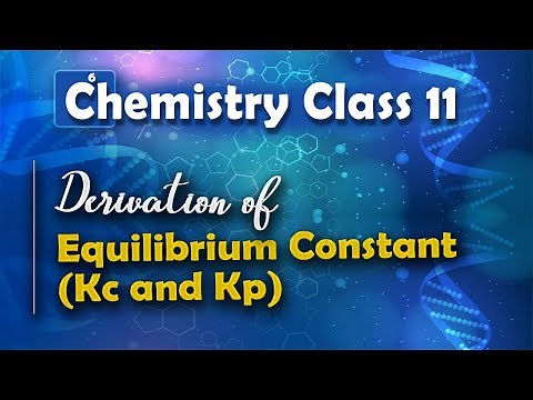 Derivation of Equilibrium Constant (Kc and Kp) - Chemical Equilibrium - Chemistry Class 11