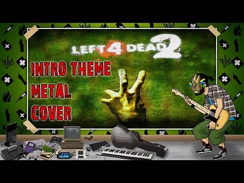 Left 4 Dead 2 - Intro theme (Chocolate Elicopter) - Metal cover