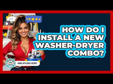 How Do I Install A New Washer-dryer Combo? - Home Appliance Report