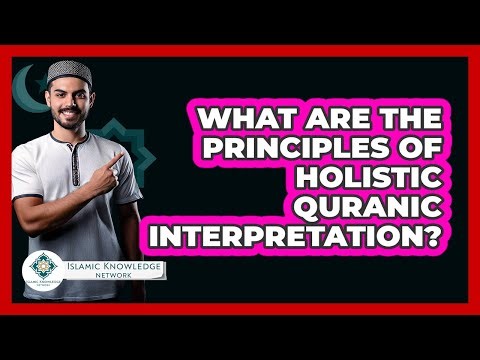 What Are The Principles Of Holistic Quranic Interpretation?