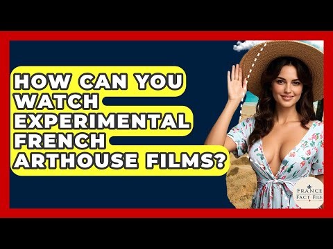 How Can You Watch Experimental French Arthouse Films? - France Fact File