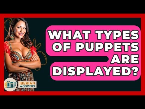 What Types Of Puppets Are Displayed? - Iberian Wonders