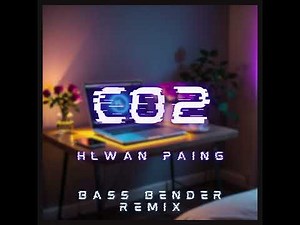 Hlwan Paing - Carbon Dioxide ( Bass Bender Remix)
