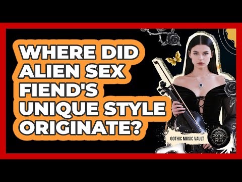 Where Did Alien Sex Fiend's Unique Style Originate?