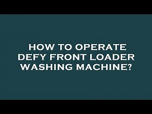 How to operate defy front loader washing machine?