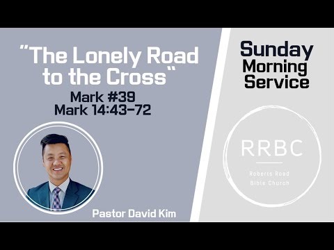 10.12.25 "The Lonely Road To The Cross" Mark 14:43-72