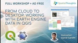 From Cloud to Desktop: Working with Earth Engine Data in QGIS (Full Workshop, Ad-Free) | Spatial Thoughts
