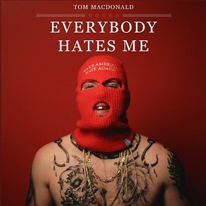Tom MacDonald - Everybody Hates Me