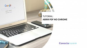 Tutorial: Como abrir arquivos PDFs no navegador Google Chrome