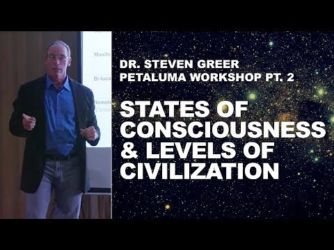 Steven Greer Petaluma Workshop Pt. 2: States of Consciousness & Levels of Civilization