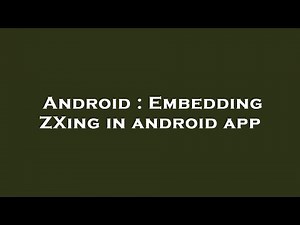 Android : Embedding ZXing in android app