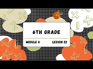 6th Grade Module 4 Lesson 22 (Eureka Math Squared)