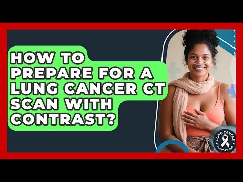 How To Prepare For A Lung Cancer CT Scan With Contrast? - Lung Cancer Support Hub