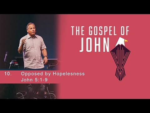 Opposed By Hopelessness - John 5:1-9