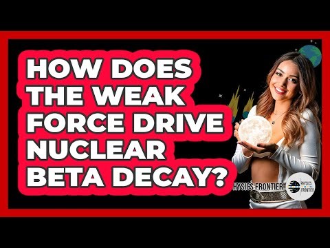 How Does The Weak Force Drive Nuclear Beta Decay?