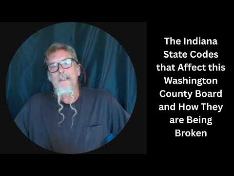 The Indiana State Codes that Affect this Washington County Board and How They are Being Broken