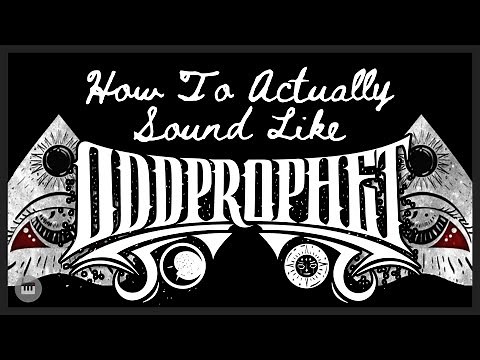 How to ACTUALLY Sound Like Oddprophet