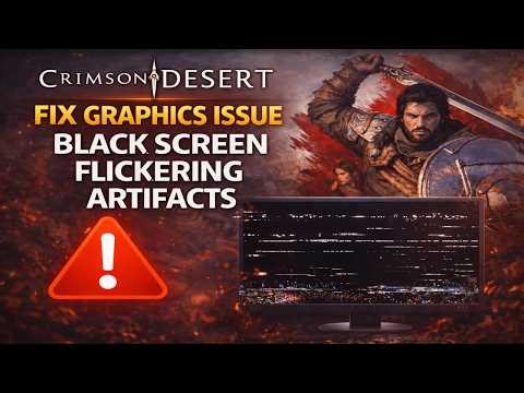 Fix Crimson Desert Graphics Issue/Black Screen Flickering Bar/Black Screen/Flickering/Artifacts PC