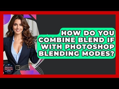 How Do You Combine Blend If With Photoshop Blending Modes? - Graphic Design Nerd