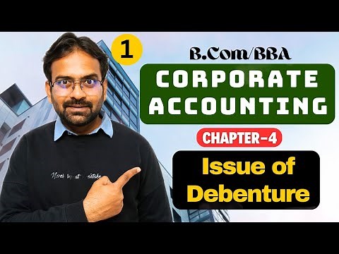 Issue of Debenture | Corporate Accounting Chapter-4 | B.Com/BBA