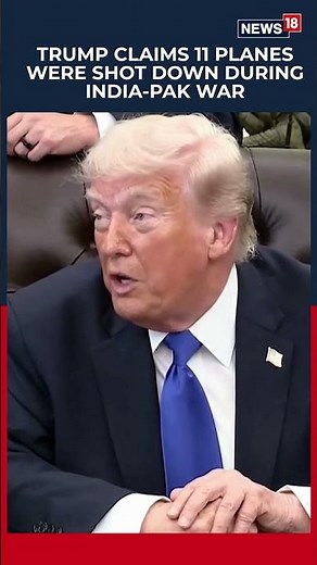 Trump Claimed That 11 Aeroplanes Were Shot Down During The Indo-Pak War | Operation Sindoor | N18S