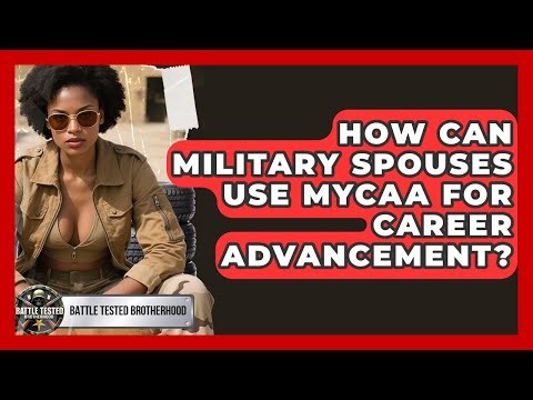 How Can Military Spouses Use MyCAA For Career Advancement? - Battle Tested Brotherhood