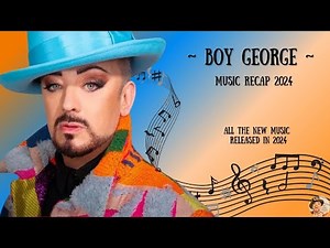 BOY GEORGE | MUSIC RECAP 2024 | ALL THE NEW MUSIC RELEASED IN 2024 | MERRY CHRISTMAS