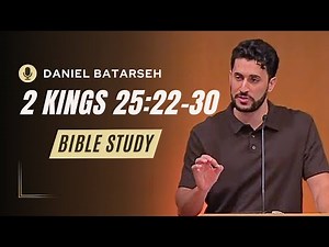 2 Kings 25 (Part 3) Bible Study (Gedaliah Governor/Jehoiachin & Prison) | Pastor Daniel Batarseh