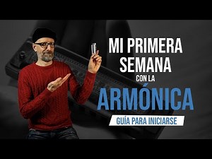 MI PRIMERA SEMANA CON LA ARMÓNICA - GUÍA PARA INICIARSE DESDE CERO #armonica #principiante #curso