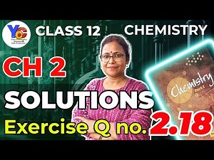 Class 12 Chemistry | Chapter 2 Solutions | Ncert Exercises 2.18 Solution
