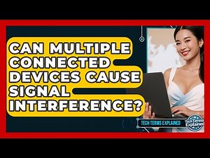 Can Multiple Connected Devices Cause Signal Interference? - Tech Terms Explained