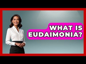 What Is Eudaimonia? - The Ethical Compass