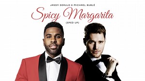 Jason Derulo & Michael Bublé - Spicy Margarita (Sped Up) | Jason Derulo